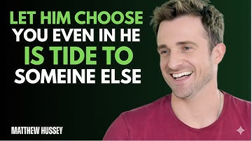 How He Chooses You, Even If He Is Bound To Someone Else | Matthew Hussey
