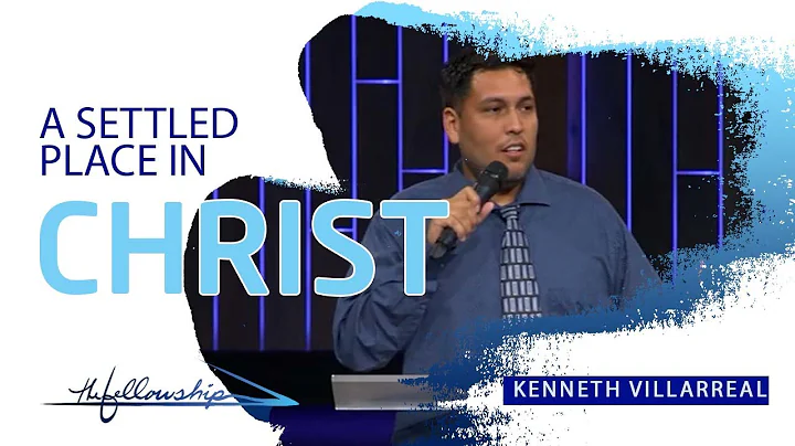 A Settled Place In Christ | Kenneth Villarreal | T...
