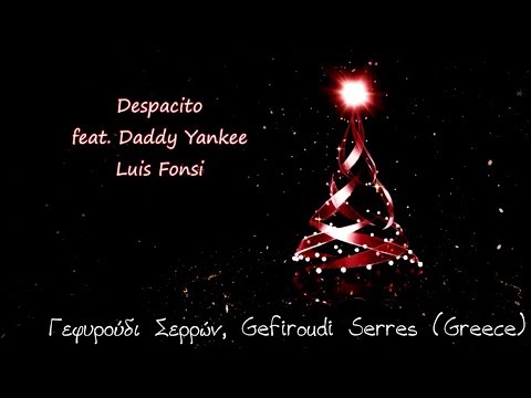 Despacito feat. Daddy Yankee Luis Fonsi, Γεφυρούδι Σερρών 12/2017