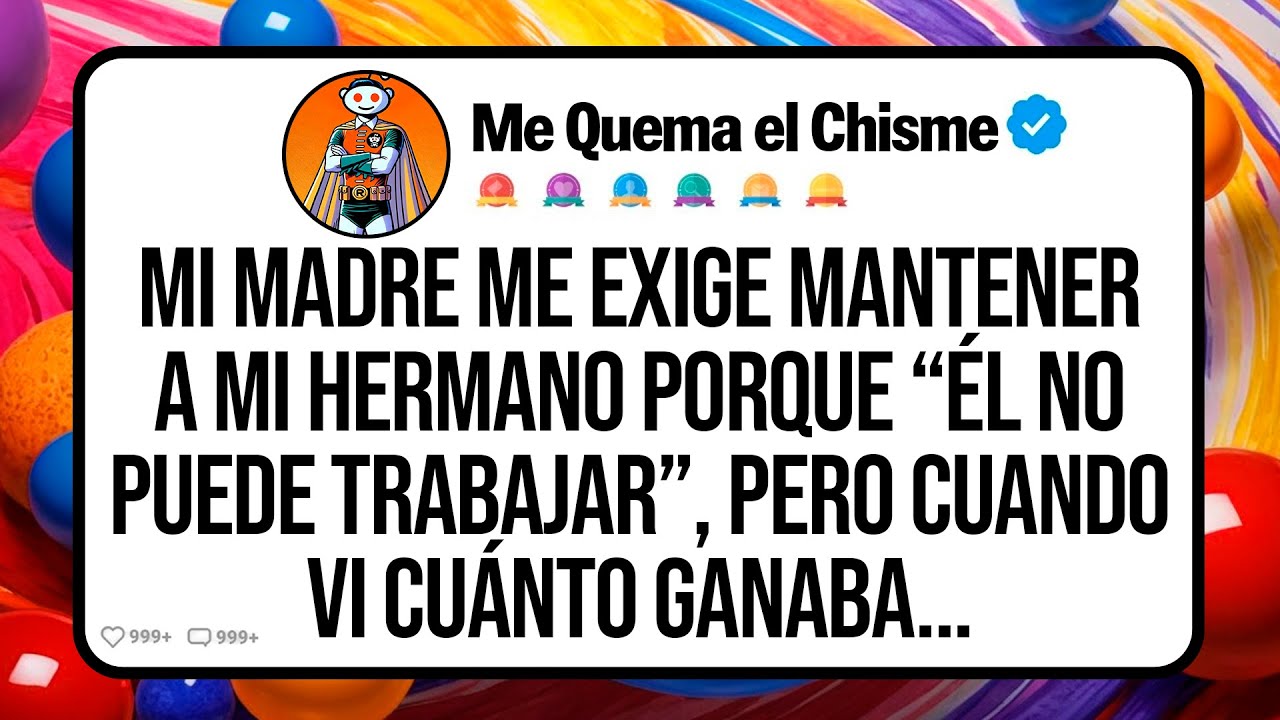 Mi Madre Me Exige Mantener A Mi Hermano Porque “Él No Puede Trabajar”, Pero Cuando Vi Cuánto Ganaba…