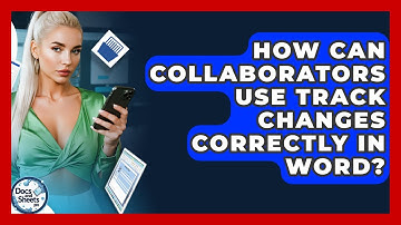 How Can Collaborators Use Track Changes Correctly In Word? - Docs and Sheets Pro