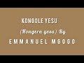 KONGOLE YESU(Hongera yesu) by EMMANUEL MGOGO_(Lyrics on video) Mp3 Song