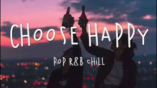 Choose Happy 🍭 Pop RnB Chill Mix