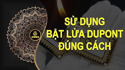Bật lửa cao cấp Dupont sử dụng sao cho đúng | Cách dùng bật lửa Dupont | Ambe.vn