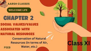 Class 11 PSEB Welcome Life-Chapter 2 Social values- Conservation of natural resources(Part 1) #pseb
