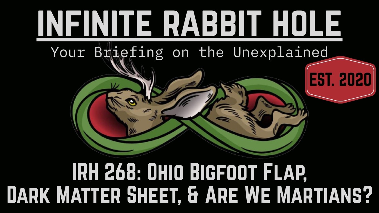 IRH 268: Ohio Bigfoot Flap,Dark Matter Sheet, & Are We Martians? IRH 268: Ohio Bigfoot Flap,Dark Matter Sheet, & Are We Martians?