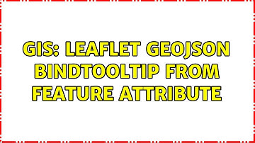 GIS: Leaflet GeoJSON bindtooltip from feature attribute