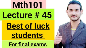 Mth101 lecture# 45 [last lecture] Best of luck 👍