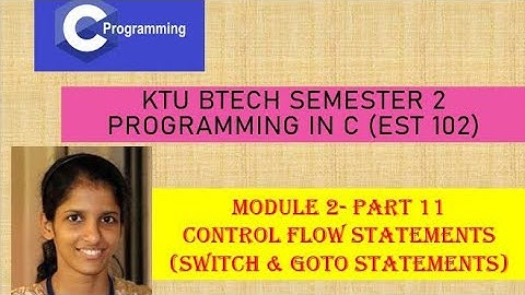 Switch and goto statement # KTU BTech Semester 2 Programming in C (EST 102) # Module 2 - Part 11