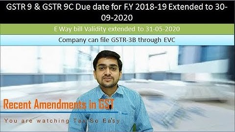 GSTR 9 & 9C Due Date Extended for F.Y 2018-19, Eway Bill Validity Extended, CBIC Other Amendments