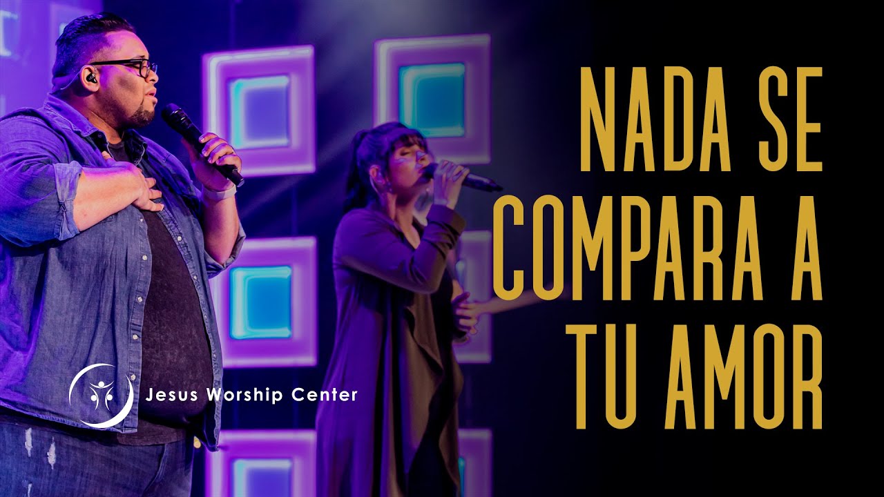 Nada se Compara a Tu Amor | Jesus Worship Center (Live) [Video Oficial]