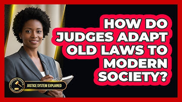 How Do Judges Adapt Old Laws To Modern Society?