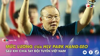 Mức lương của HLV Park Hang seo sau khi chia tay đội tuyển Việt Nam