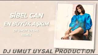 Sibel Can - En büyük aşkım (DJ Umut Uysal Remix) Resimi