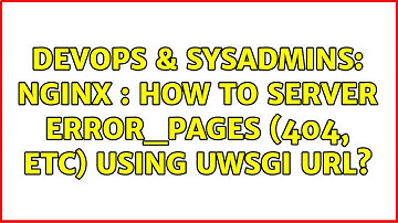 DevOps & SysAdmins: Nginx : How to server error_pages (404, etc) using uwsgi url?
