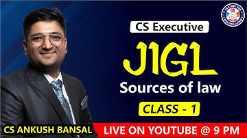 JIGL STUDENT DARBAR 4.0 | SOURCES OF LAW | CLASS 1 | SECURE 10+ MARKS | JUNE 23 | CS ANKUSH BANSAL