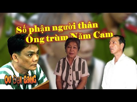 Video Số phận người thân của Năm Cam, sau khi ông trùm bị tử... - youtube