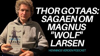 Thor Gotaas: Sagaen om Sjømann og Bokser Magnus Wolf Larsen | Hennings Verden Podcast #80