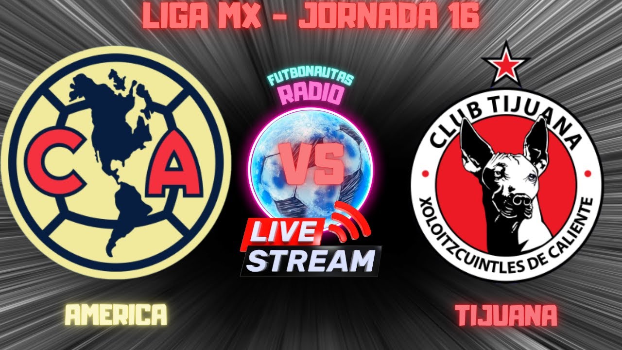 AMÉRICA VS TIJUANA NARRACIÓN EN VIVO YouTube