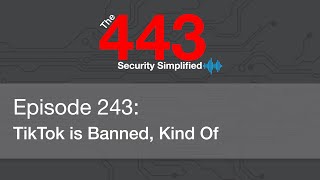 The 443 Episode 243 - TikTok is Banned, Kind Of