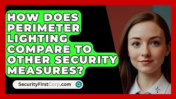 How Does Perimeter Lighting Compare To Other Security Measures? - SecurityFirstCorp.com