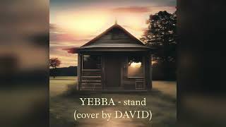 YEBBA - stand (cover by DAVID)