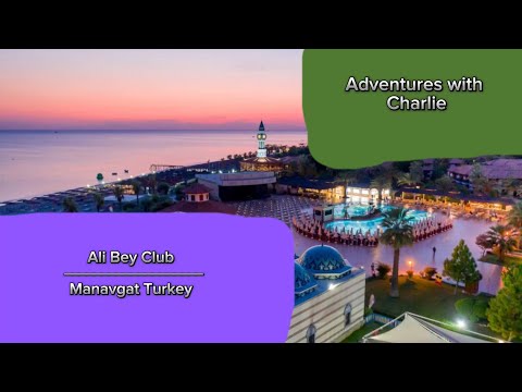 Ali Bey Club Manavgat, Turkey | Adventures With Charlie!