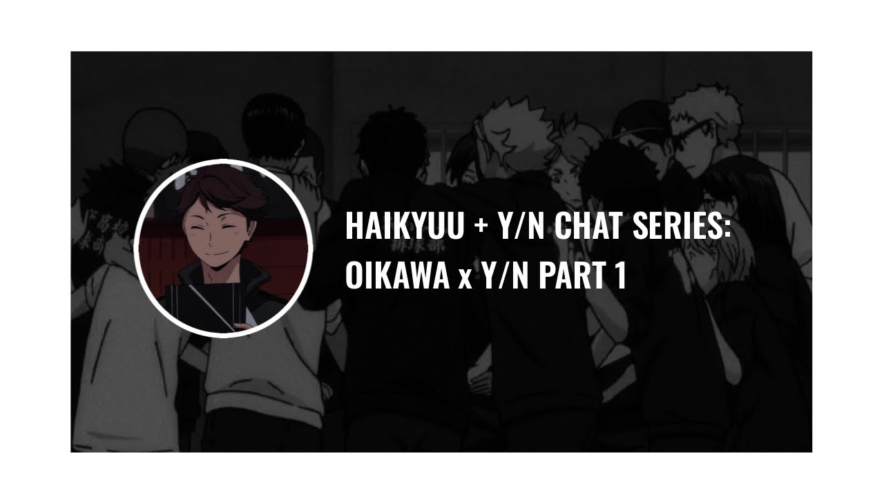 Haikyuu Chat Series | OIKAWA x Y/N - PART 1