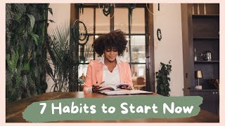 7 Habits To Start Now
