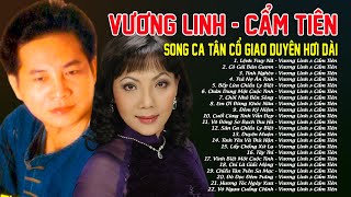 VƯƠNG LINH CẨM TIÊN HƠI DÀI - 22 trích đoạn song ca tân cổ giao duyên hơi dài nên nghe vì quá hay