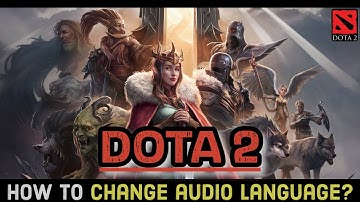 How to Change the Audio Language on Dota 2? Edit the Audio Language on Dota 2 on Your Device 2024