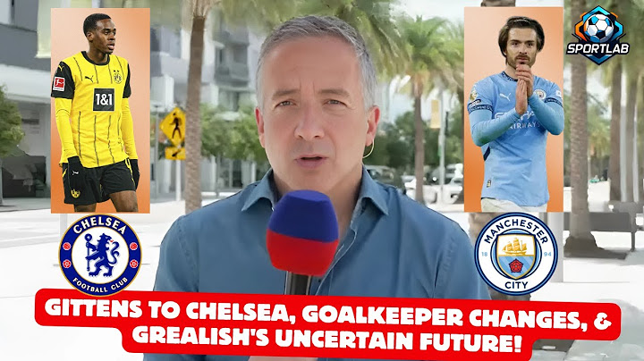 Chelsea Near £20M Deal for Gittens | Goalkeeper Shake-Up Incoming? | Jack Grealish Departure Rumours