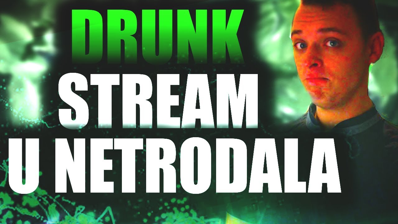 DRUNK STREAM U NETRODALA