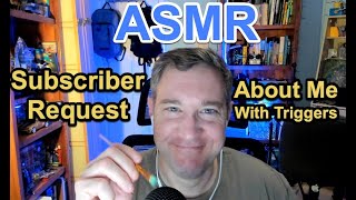 ASMR (441) - Subscriber Request: About Me with Various Triggers