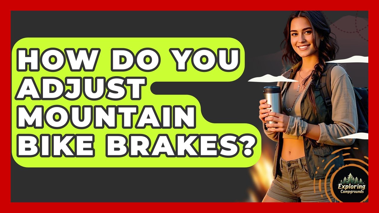 How Do You Adjust Mountain Bike Brakes? - Exploring Campgrounds