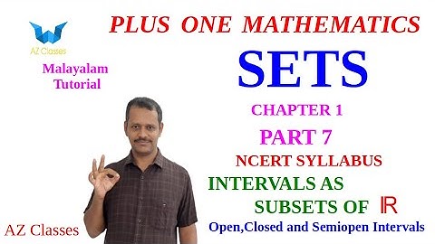 Sets Class 11 Maths/Chapter 1/Part 7/Malayalam/OPEN/CLOSED/SEMIOPEN/SEMICLOSED/INTERVALS/AZ Classes