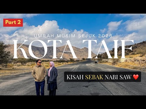 PART 2 - Umrah Musim Sejuk 2026 : Ziarah Taif & Umrah Sunat 🕋 | Kisah Sebak Nabi SAW