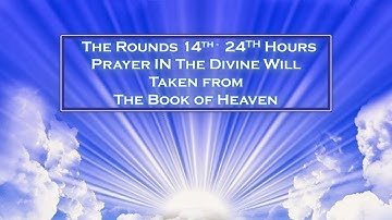ROUNDS 14TH - 24TH HOURS IN THE DIVINE WILL