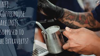 Are INFJs Supposed to Be Extraverts? | INFJ Coffeehouse | CS Joseph Coach Jay