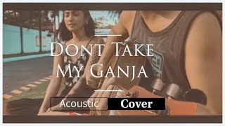 Dont Take My Ganja (Acoustic Cover) By Kramix ft. ANGEL