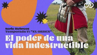 T5: El orden | Ep: 4 El poder de una vida indestructible | Serie Hebreos P32 | CD