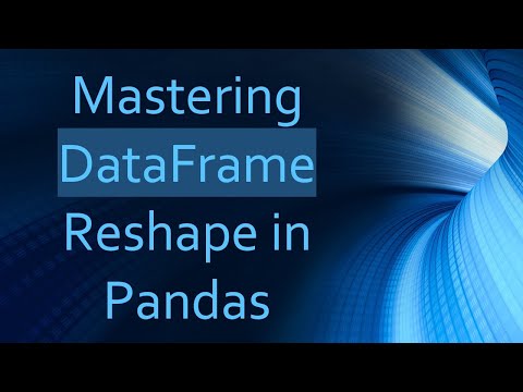 Mastering DataFrame Reshape