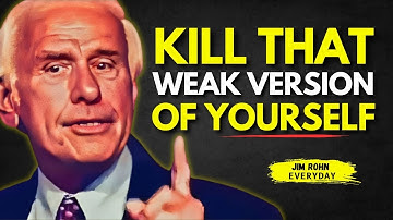 Kill That Weak Version of Yourself - Jim Rohn Motivation