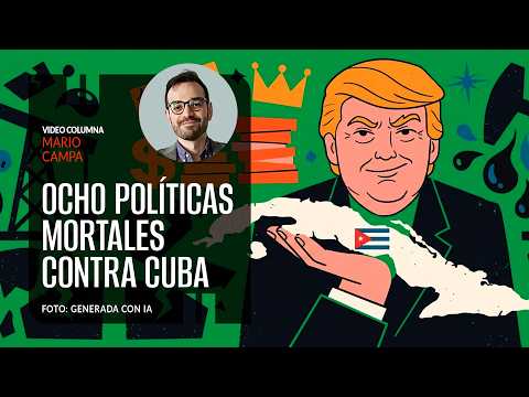 Ocho políticas mortales contra Cuba. Por Mario Campa