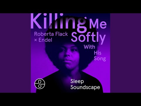 Putar Killing Me Softly With His Song (Sleep 9) - Roberta Flack