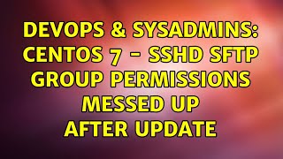 Celebrity DevOps & SysAdmins: Centos 7 - sshd sftp group permissions messed up after update Wealth