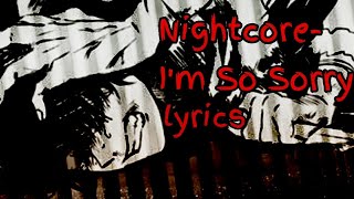 Nightcore- I'm So Sorry Lyrics