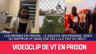 Les drones en prison.. le Amazon des prisons, Video du rappeur VT dans une cellule fait du bruit.