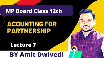 Accounting for partnership !! Lecture 7  !! #mpboard #rathi