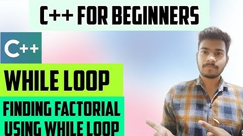 FINDING FACTORIAL USING while loop : C++ FOR BEGINNERS (BASICS EXPLAINED )